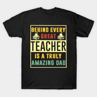 Behind Very Great Teacher Is A Truly Amazing Dad T-Shirt